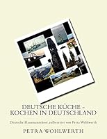Deutsche K�che - Kochen in Deutschland: Deutsche Hausmannskost Aufbereitet Von Petra Wohlwerth 1514712881 Book Cover