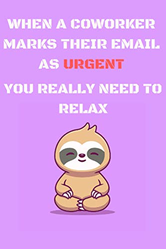 WHEN A COWORKER MARKS THEIR EMAIL AS URGENT,YOU REALLY NEED