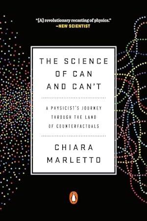 The Science of Can and Can't: A Physicist's Journey through the Land of Counterfactuals