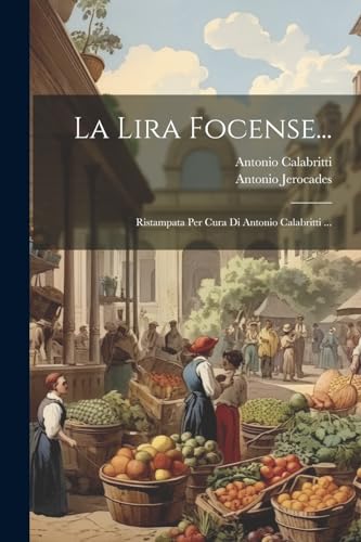 La Lira Focense...: Ristampata Per Cura Di Antonio Calabritti ... (Italian Edition)