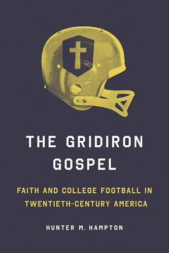Book cover for The Gridiron Gospel: Faith and College Football in Twentieth-Century America (Sport and Society)