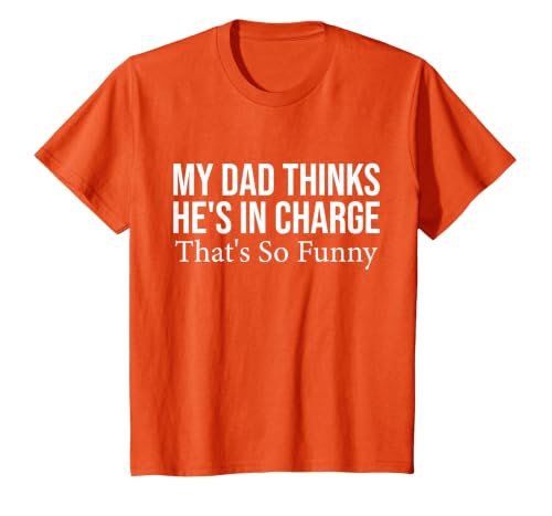 My dad Thinks he is in Charge. that´s so Funny T-Shirt, Youth, Orange, 2T
