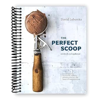 The Perfect Scoop, Revised and Updated: 200 Recipes for Ice Creams, Sorbets, Gelatos, Granitas, and Sweet Accompaniments [A Cookbook] [Spiral-bound] David Lebovitz