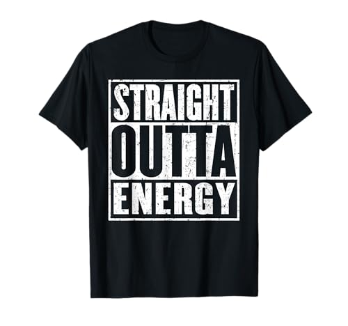 Straight Outta Energy Funny T-Shirt