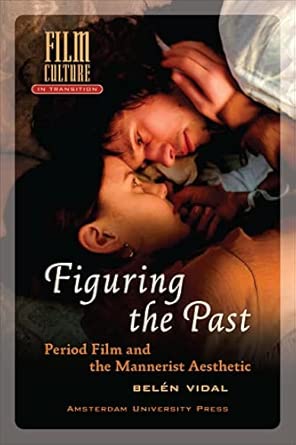 Figuring the Past: Period Film and the Mannerist Aesthetic book cover