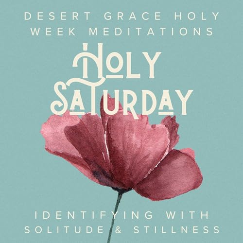 Holy Saturday: Identifying with Solitude & Stillness