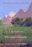 A History of Washington County: From Isolation to Destination (Utah Centennial County History)