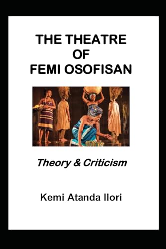 THE THEATRE OF FEMI OSOFISAN: Theory & Criticism