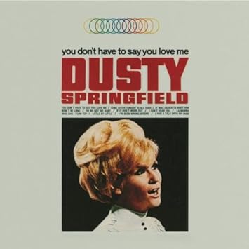 Dusty Springfield You Don T Have To Say You Love Me Amazon Com Music