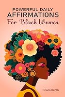 Powerful Daily Affirmations for Black Women: 1000 Positive Assertions for Confidence, Self-Love, Personal Growth, Success, and Happiness B0CHL7H22Z Book Cover