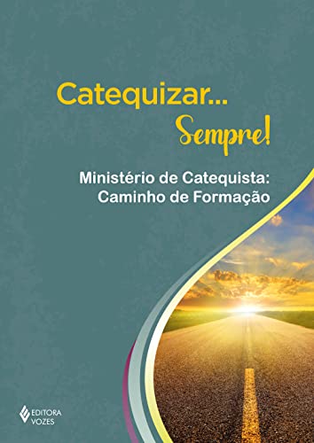 Catequizar… Sempre!: Ministério de Catequista: caminho de formação