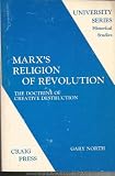 MARX'S RELIGION OF REVOLUTION: The Doctrine of Creative Destruction