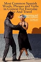Most Common Spanish Words, Phrases and Verbs in Context for Everyday Use and Travel: For beginning and intermediate students 9878879186 Book Cover
