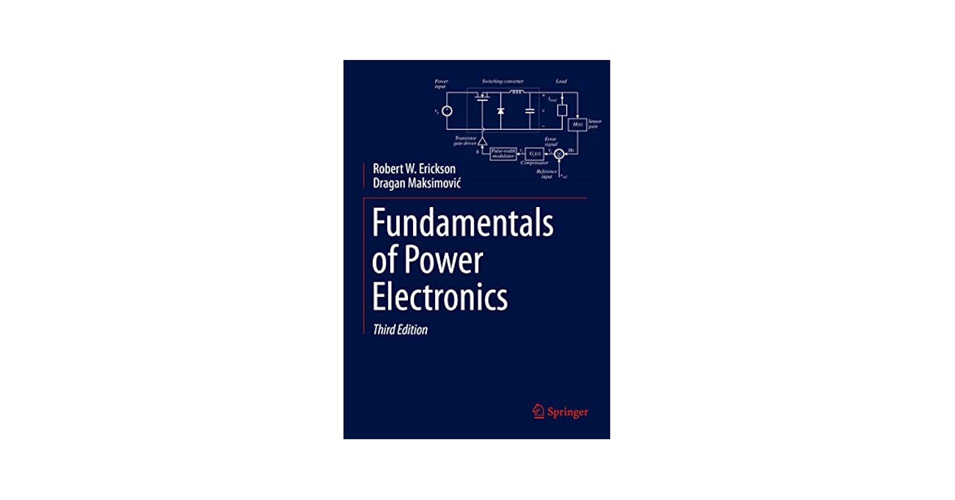 Fundamentals of Power Electronics [ハードカバー] Erickson， Robert W.; Maksimovic， Dragan Fundamentals of Power Electronics: Erickson, Robert W