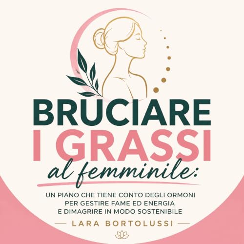 『Bruciare i grassi al femminile: Un piano che tiene conto degli ormoni per gestire fame ed energia e dimagrire in modo sosten