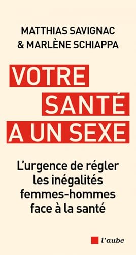 Votre santé a un sexe: L’urgence de régler les inégalités femmes-hommes face à la santé