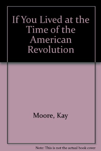 If You Lived at the Time of the American Revolu... 0606135146 Book Cover