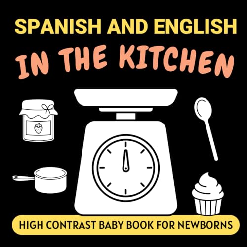 Spanish and English In The Kitchen High Contrast Baby Book for Newborns: Simple Black and White Pictures and Bilingual Words, Perfect for Infants 0-18 Months (High Contrast Books)