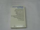 Völkerrechtliche Verträge : UNO, Beistandspakte, Menschenrechte, See-, Luft- u. Weltraumrecht, Umweltrecht, Kriegsverhütungsrecht, Deutschlandfrage , Textausg.