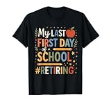 My Last First Day Of School Retiring Teacher Retirement T-Shirt