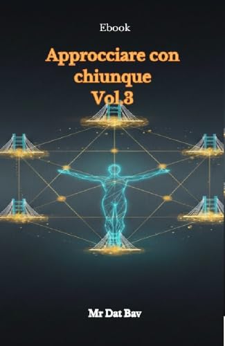 Approcciare con chiunque Vol.3: Dall'Intimità all'Impatto - L'Arte del Leadership Sociale (Italian Edition)