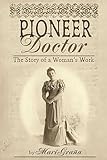 Pioneer Doctor: The Story Of A Woman's Work