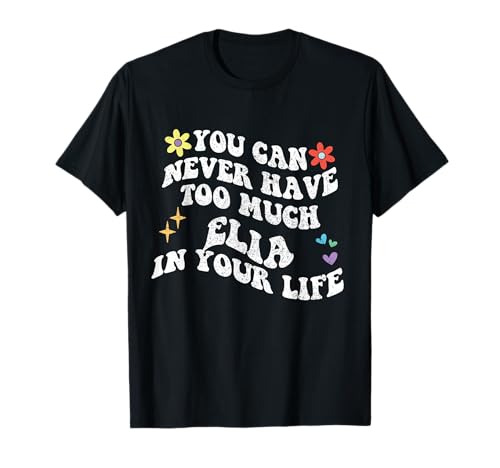 Retro Groovy You Can Never Have Too Much Elia in Your Life T-Shirt