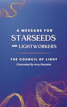 Paperback A Message For Starseeds and Lightworkers: The Council of Light Channeled (Star-Seeded Ascensions) Book