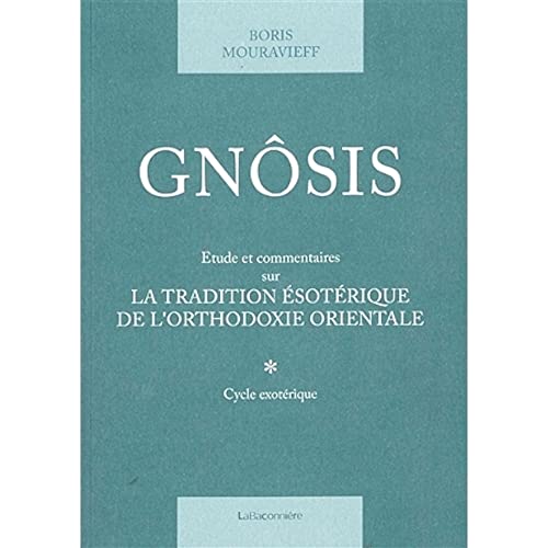 Gnôsis. Etude et commentaires sur la tradition ésotérique de l'orthodoxie orientale: Tome 1, (Cycle ésotérique)