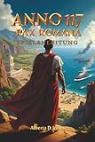  ANNO 117 PAX ROMANA SPIELANLEITUNG: Eine Experten-Strategiesammlung zum Meistern von Erkundung, Kampf und Städtebau in einer reichhaltigen, römisch inspirierten Simulation