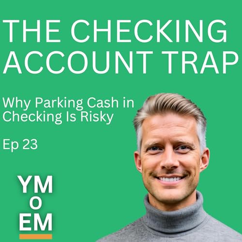 23: The Checking Account Trap: Why Parking Cash in Checking Is Risky Podcast Por arte de portada