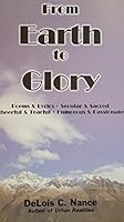 From Earth to Glory 0615319017 Book Cover
