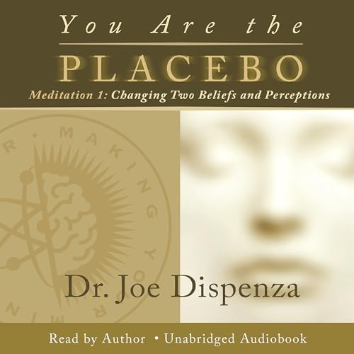 You Are the Placebo Meditation 1 - Revised Edition: Changing Two ...