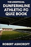 The Unofficial Dunfermline Athletic Football Club Quiz Book