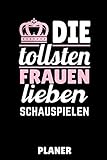 DIE TOLLSTEN FRAUEN LIEBEN SCHAUSPIELEN PLANER: A5 TAGESPLANER Schauspielen | Schauspieler werden | Theater | Film | Fernsehen | Geschenkidee für Künstler | Beruf | Casting | Schauspielschule