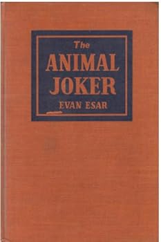 The Animal Joker: A Treasury of Jokes and Gags Dealing With Different Kinds of Beasts, Birds, Fish and Insects