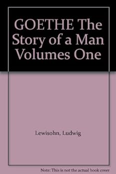 GOETHE The Story of a Man Volumes One