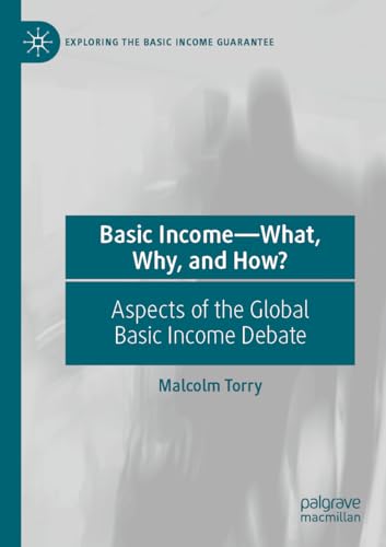Basic Income―What, Why, and How?: Aspects of the Global Basic Income Debate (Exploring the Basic Income Guarantee)