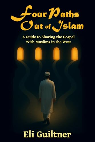 Four Paths Out of Islam: A Guide to Sharing the Gospel with Muslims in the West