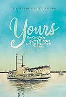 Yours: The Civil War, a Love Triangle and the Steamboat Sultana 0871954311 Book Cover