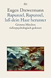 Rapunzel, Rapunzel, lass dein Haar herunter: Grimms Märchen tiefenpsychologisch gedeutet - Eugen Drewermann 