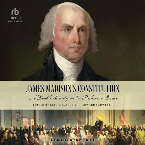 James Madison's Constitution - Eric T. Kasper - editor, Howard Schweber - editor episode artwork