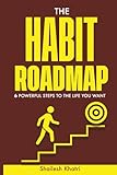 The Habit Roadmap: 6 Powerful Steps to the life you want
