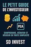  Le Petit Guide de l\'Investisseur: nvestir intelligemment : PEA, ETF, assurance-vie, cryptomonnaies, crowdfunding immobilier et stratégies pour faire fructifier votre argent.
