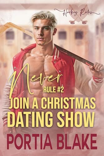Rule #2: Never Join a Christmas Dating Show: A Forced Proximity MM Hockey Romance (Hockey Rules)
