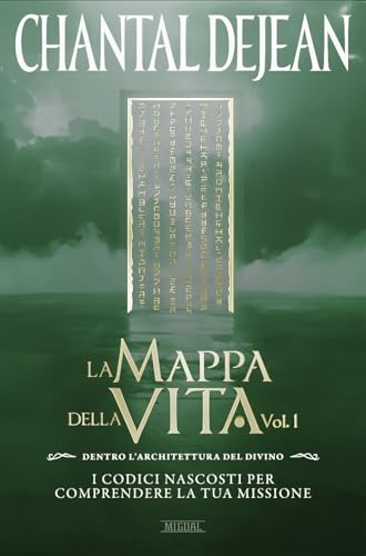 La mappa della vita. Con meditazioni. Dentro l'architettura del divino. I codici nascosti per comprendere la tua missione (Vol. 1)