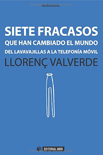 Siete Fracasos Que Han Cambiado El Mundo: Del lavavajillas a la telefonía móvil: 319 (Manuales)