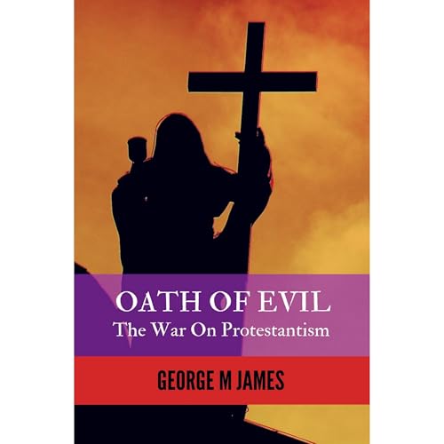 OATH OF EVIL - The War on Protestantism by George M James episode artwork