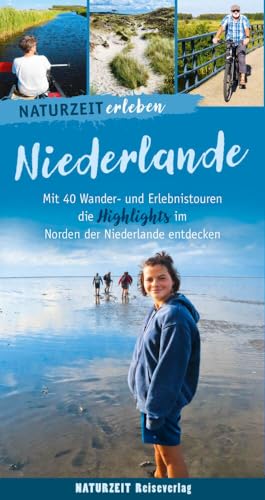 Naturzeit erleben: Niederlande: Mit 40 Wander- und Erlebnistouren die...