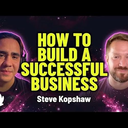 『The Mindset and Strategy of Building a Successful Business- Steve Kopshaw | EP. 78』のカバーアート